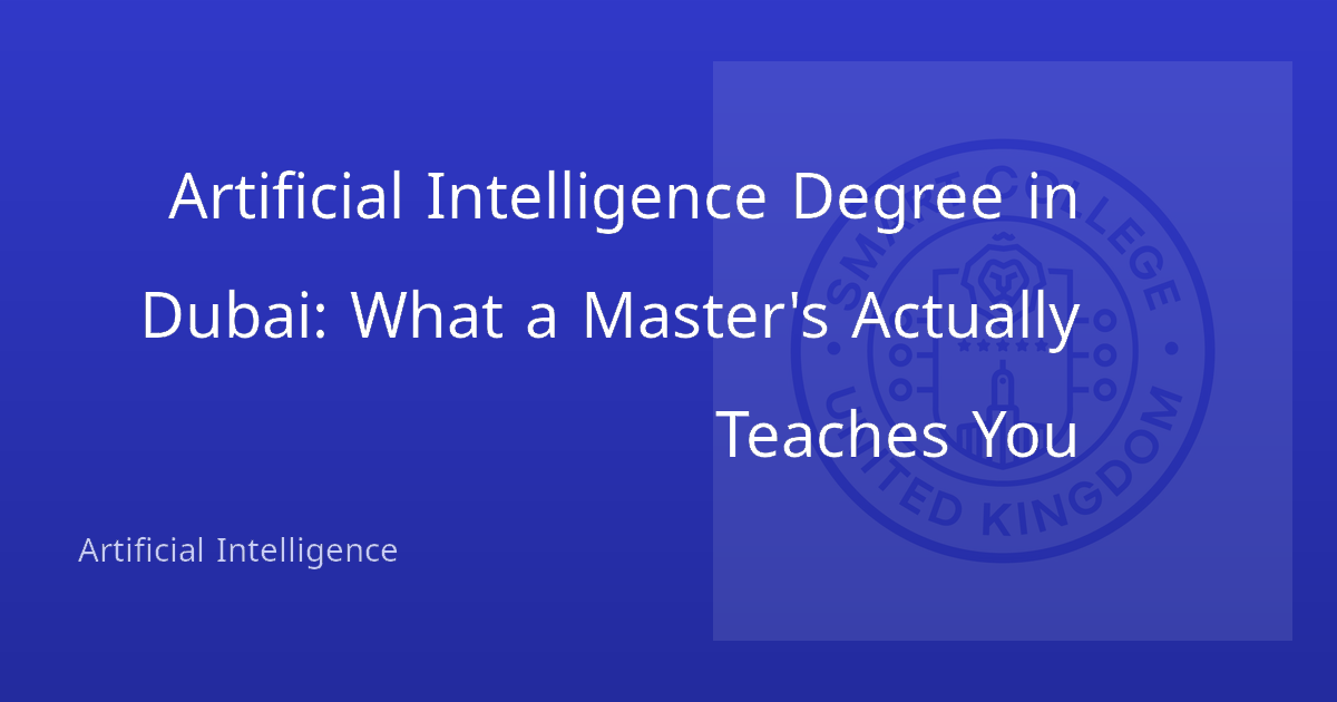 Artificial Intelligence Degree in Dubai: What a Master's Actually Teaches You