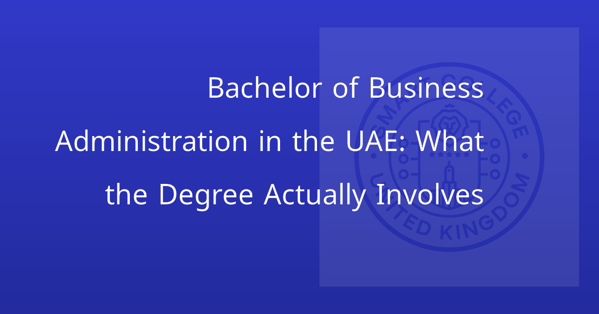 Bachelor of Business Administration in the UAE: What the Degree Actually Involves
