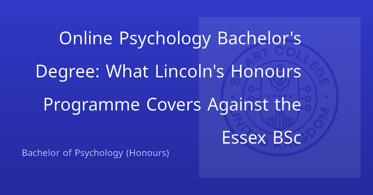 Online Psychology Bachelor's Degree: What Lincoln's Honours Programme Covers Against the Essex BSc