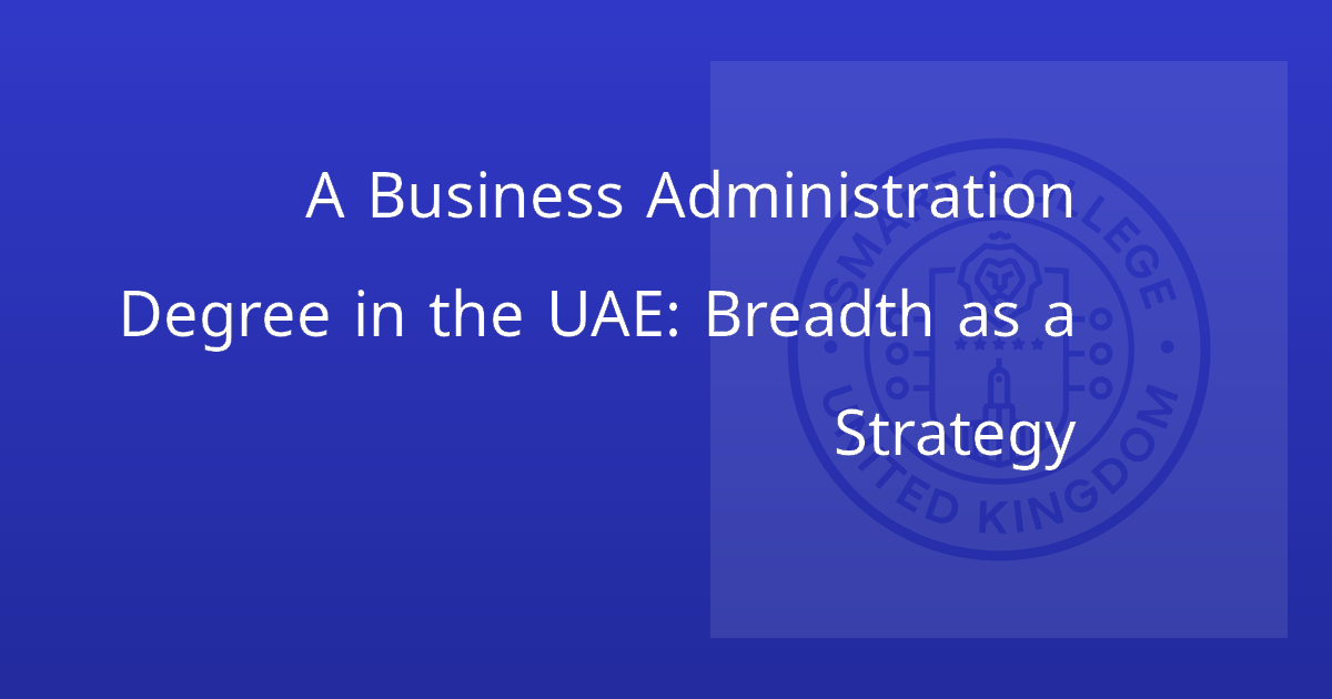 A Business Administration Degree in the UAE: Breadth as a Strategy