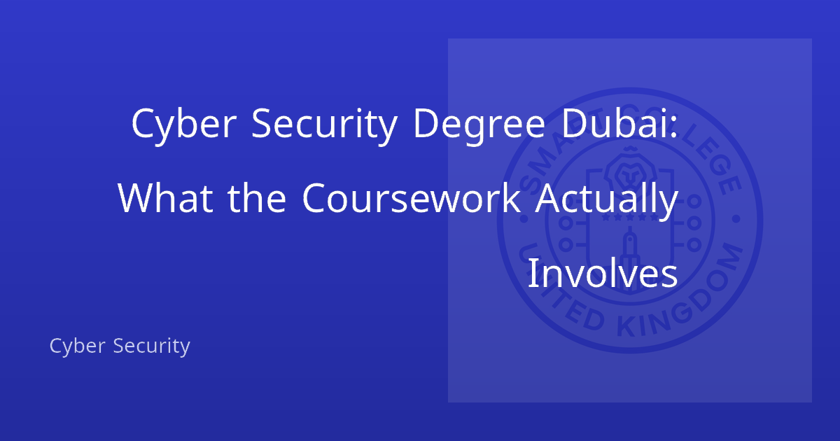 Cyber Security Degree Dubai: What the Coursework Actually Involves