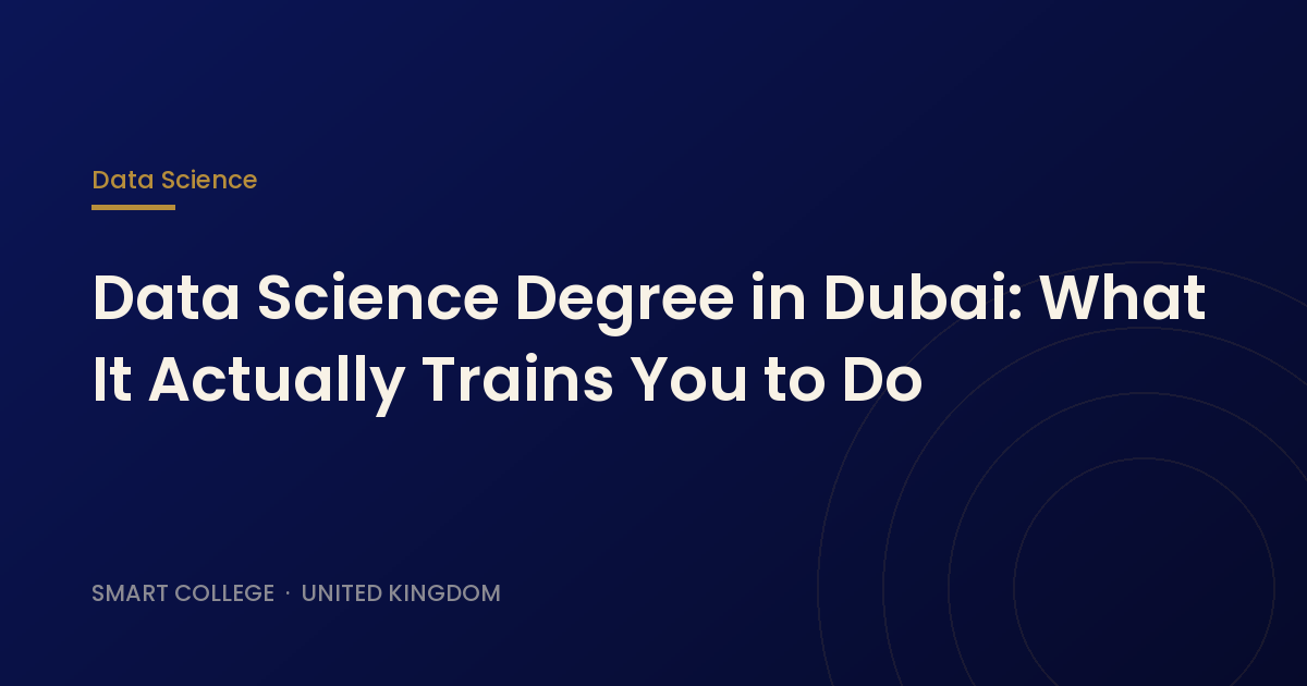 Data Science Degree in Dubai: What It Actually Trains You to Do