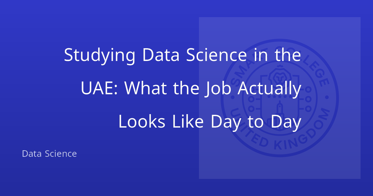Studying Data Science in the UAE: What the Job Actually Looks Like Day to Day
