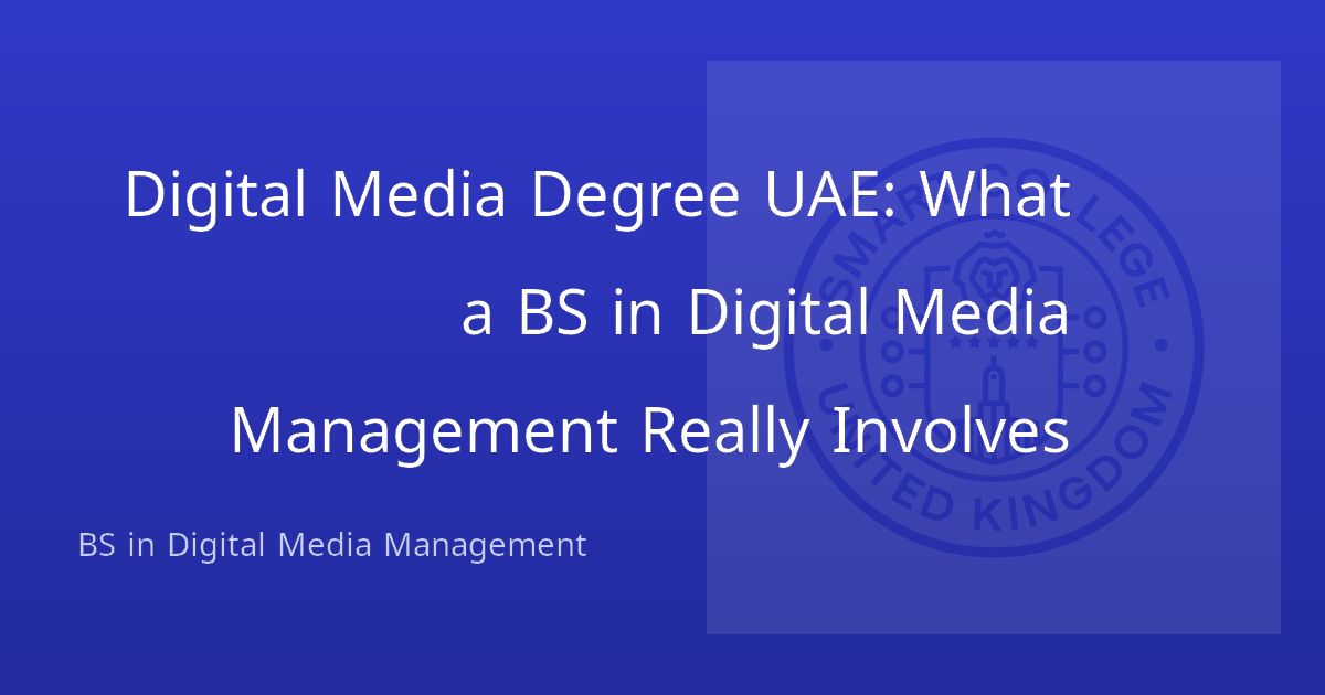 Digital Media Degree UAE: What a BS in Digital Media Management Really Involves