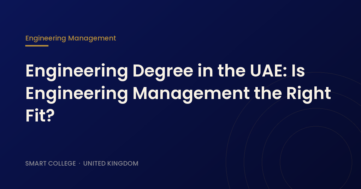 Engineering Degree in the UAE: Is Engineering Management the Right Fit?