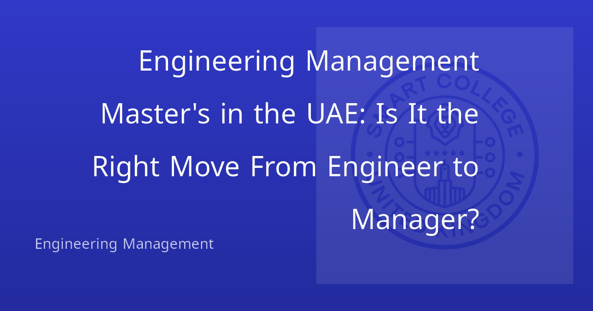 Engineering Management Master's in the UAE: Is It the Right Move From Engineer to Manager?