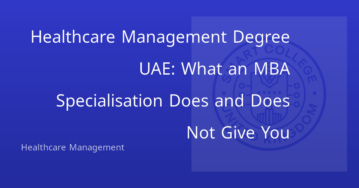 Healthcare Management Degree UAE: What an MBA Specialisation Does and Does Not Give You