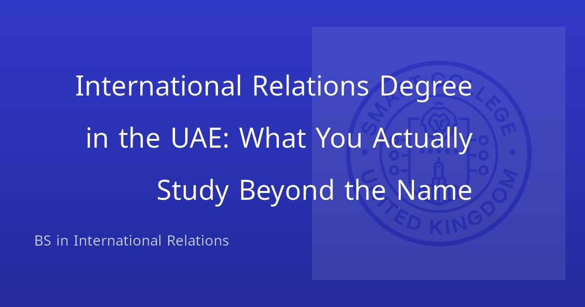 International Relations Degree in the UAE: What You Actually Study Beyond the Name