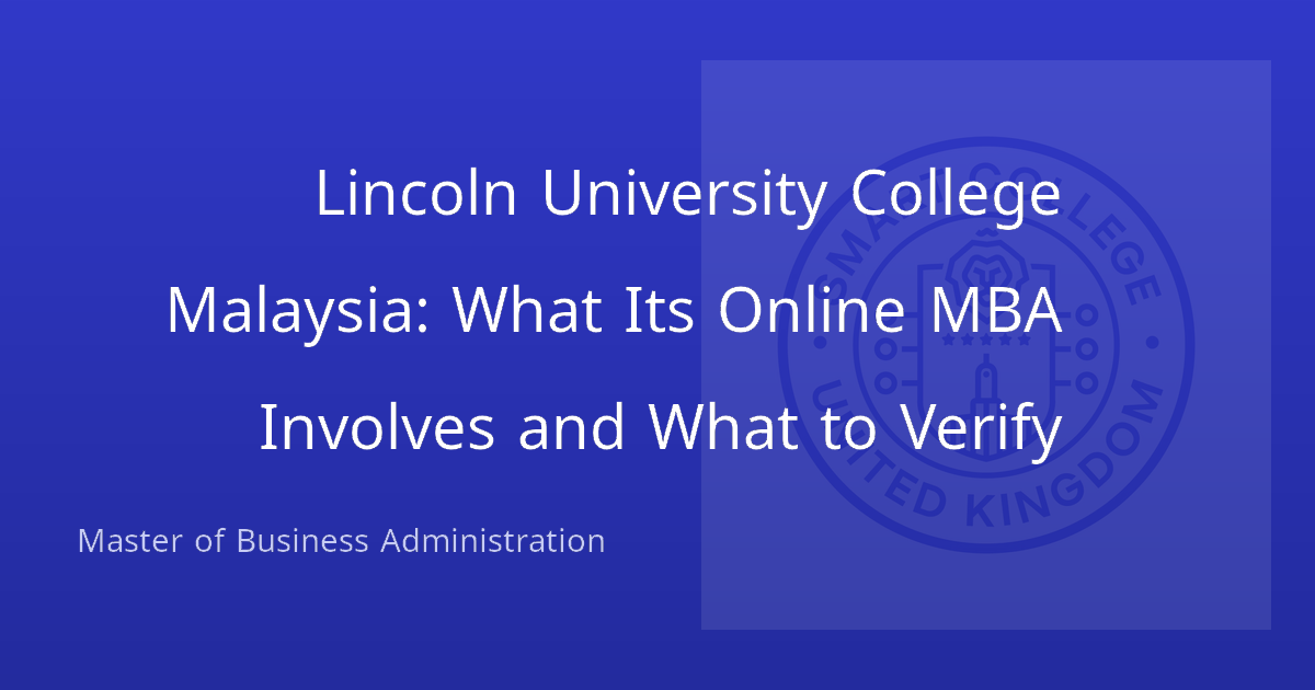 Lincoln University College Malaysia: What Its Online MBA Involves and What to Verify