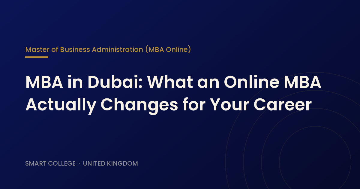 MBA in Dubai: What an Online MBA Actually Changes for Your Career