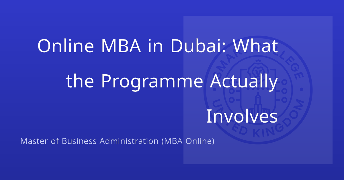 Online MBA in Dubai: What the Programme Actually Involves