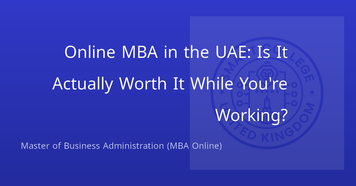 Online MBA in the UAE: Is It Actually Worth It While You're Working?