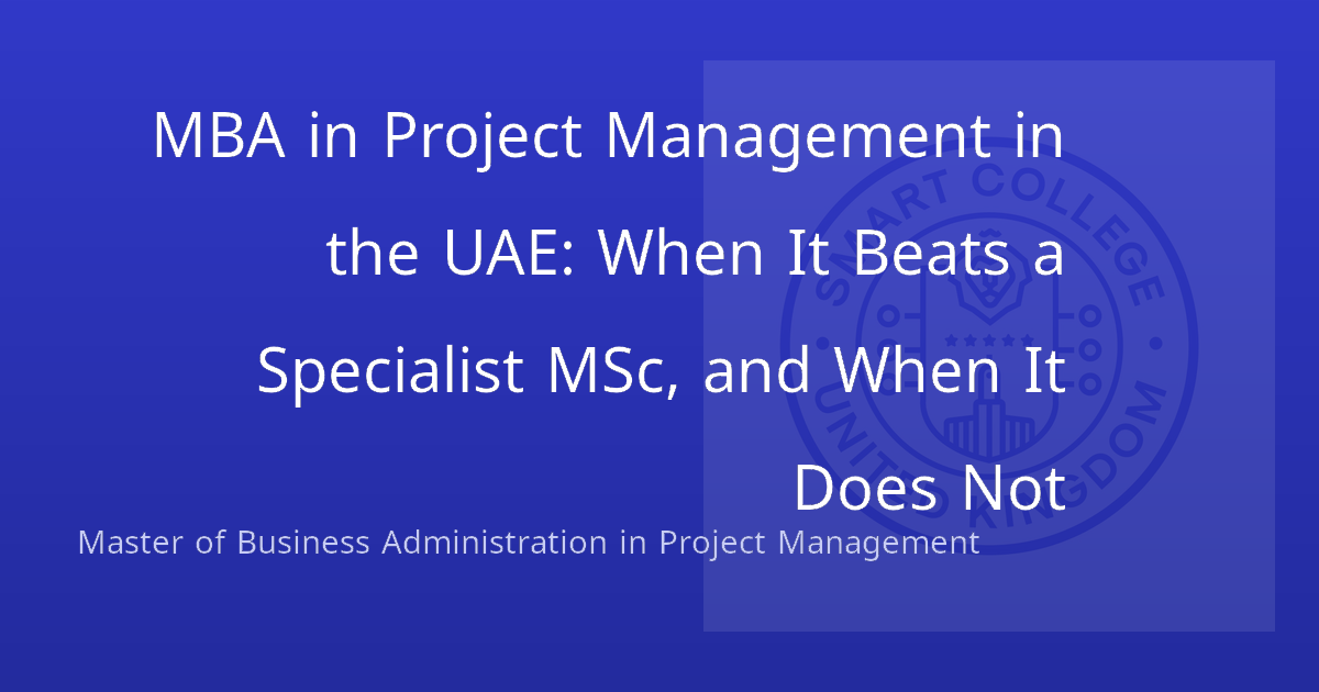 MBA in Project Management in the UAE: When It Beats a Specialist MSc, and When It Does Not