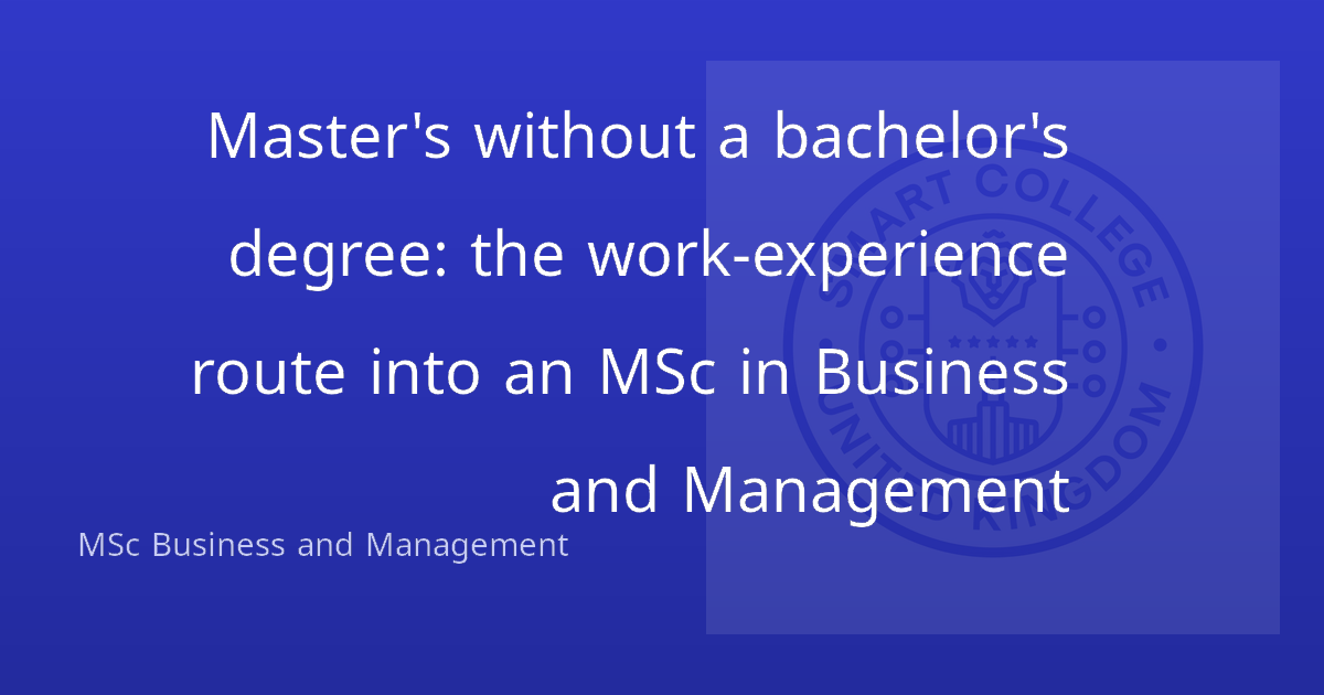 Master's without a bachelor's degree: the work-experience route into an MSc in Business and Management