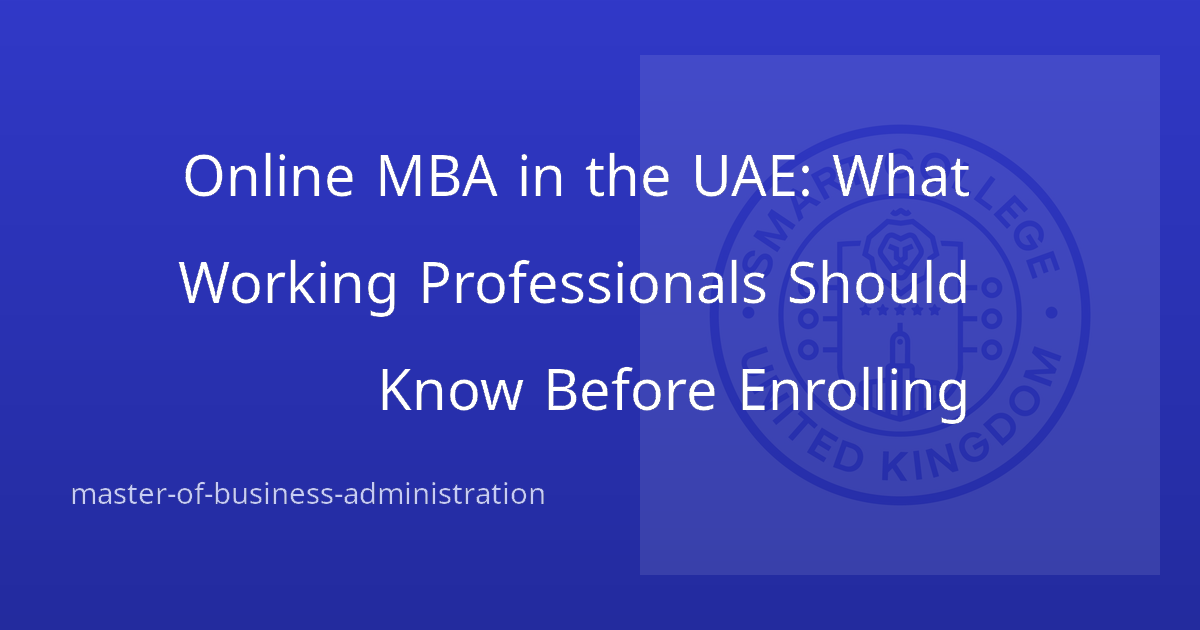 Online MBA in the UAE: What Working Professionals Should Know Before Enrolling