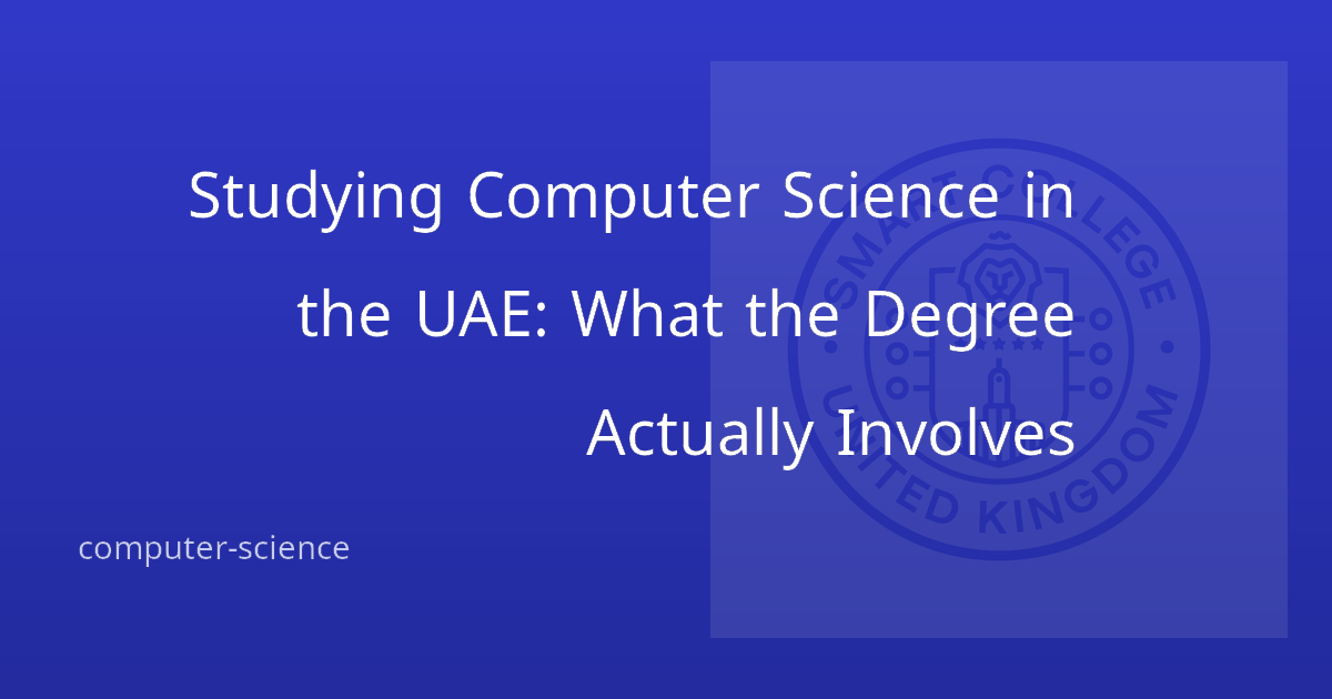 Studying Computer Science in the UAE: What the Degree Actually Involves