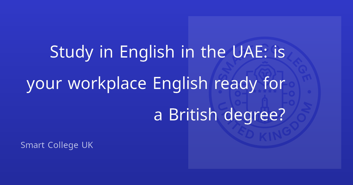 Study in English in the UAE: is your workplace English ready for a British degree?