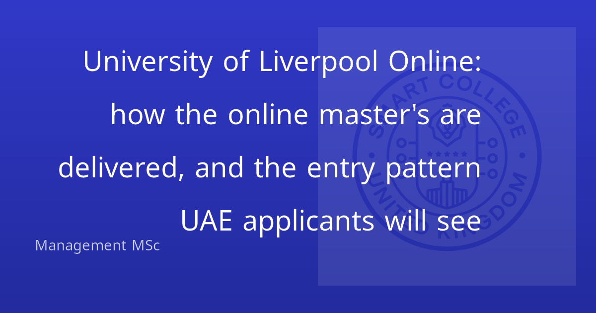University of Liverpool Online: how the online master's are delivered, and the entry pattern UAE applicants will see